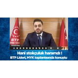 BTP:”HANİ STOKÇULUK HARAMDI”