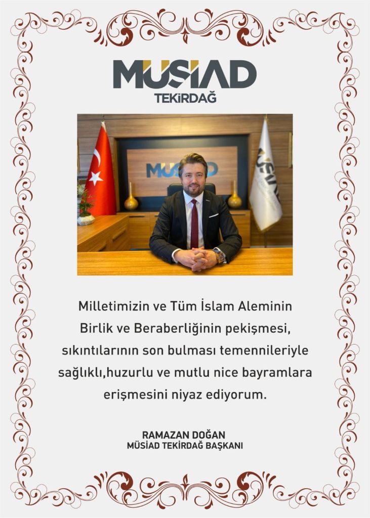 MÜSİAD TEKİRDAĞ BAŞKANI RAMAZAN DOĞAN KURBAN BAYRAMINI TEBRİK EDİYOR